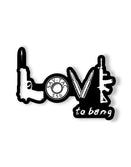 Love to Bang sticker